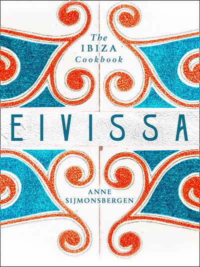 Eivissa: The Ibiza Cookbook