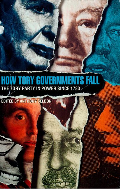 How Tory Governments Fall: The Tory Party in Power Since 1783