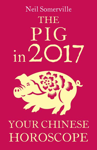 The Pig in 2017: Your Chinese Horoscope