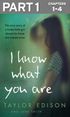 I Know What You Are: Part 1 of 3: The true story of a lonely little girl abused by those she trusted most