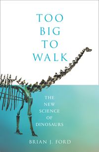 too-big-to-walk-the-new-science-of-dinosaurs