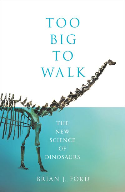 Too Big to Walk: The New Science of Dinosaurs