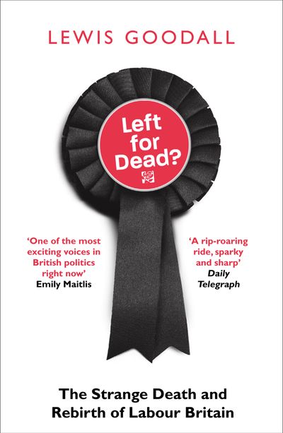 Left for Dead?: The Strange Death and Rebirth of the Labour Party