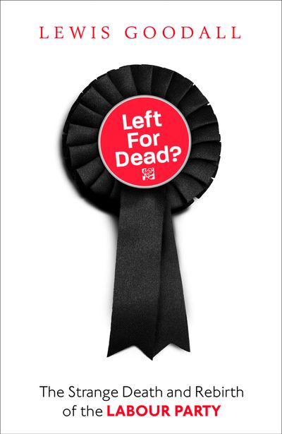 Left for Dead?: The Strange Death and Rebirth of Labour Britain
