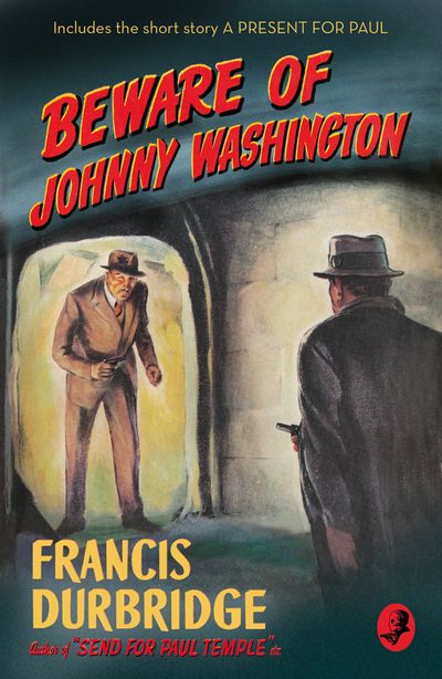 Beware of Johnny Washington: Based on ‘Send for Paul Temple’ (Detective Club Crime Classics)