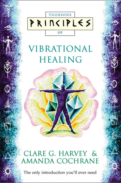 Vibrational Healing: The only introduction you’ll ever need (Principles of)