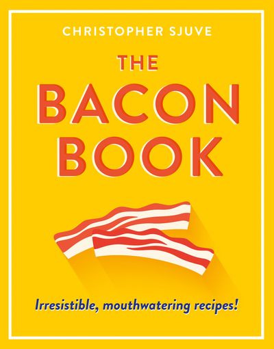 The Bacon Book: Irresistible, mouthwatering recipes!