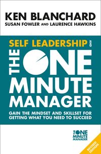 self-leadership-and-the-one-minute-manager-gain-the-mindset-and-skillset-for-getting-what-you-need-to-succeed