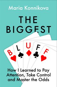 the-biggest-bluff-how-i-learned-to-pay-attention-master-myself-and-win