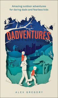 dadventures-amazing-outdoor-adventures-for-daring-dads-and-fearless-kids