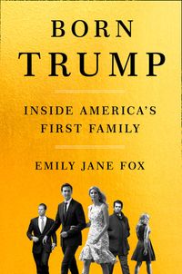 born-trump-inside-americas-first-family
