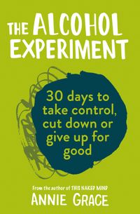 the-alcohol-experiment-how-to-take-control-of-your-drinking-and-enjoy-being-sober-for-good