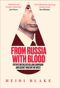 from-russia-with-blood-putins-ruthless-killing-campaign-and-secret-war-on-the-west