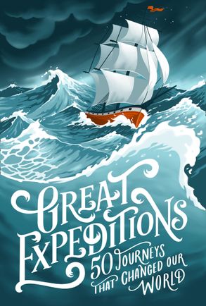 Great Expeditions: 50 Journeys that Changed Our World [Second