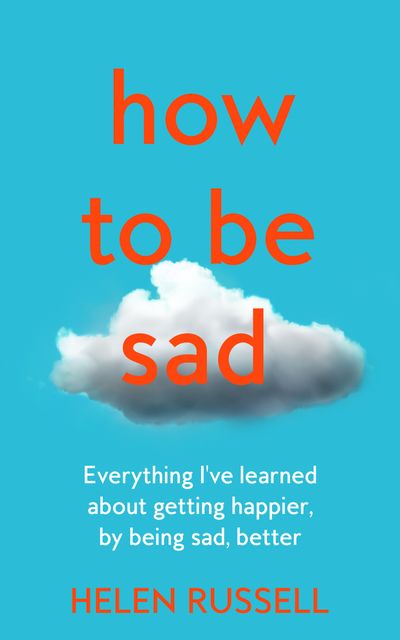 How to be Sad: The Key to a Happier Life