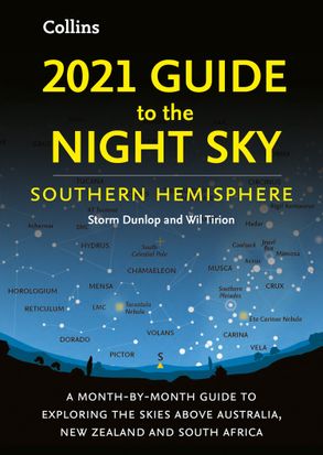2021 Guide To The Night Sky Southern Hemisphere A Month By Month Guide To Exploring The Skies Above Australia New Zealand And South Africa Harpercollins Australia