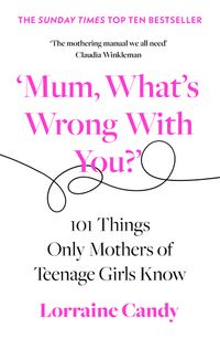 mum-whats-wrong-with-you-101-things-only-mothers-of-teenage-girls-know