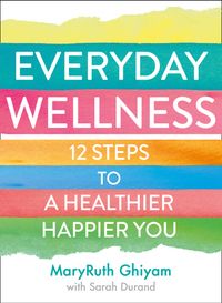 everyday-wellness-12-steps-to-a-healthier-happier-you