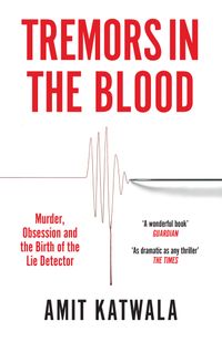 tremors-in-the-blood-murder-obsession-and-the-birth-of-the-lie-detector