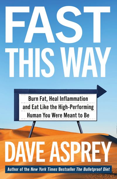 Fast This Way: Burn Fat, Heal Inflammation and Eat Like the High-Performing Human You Were Meant to Be