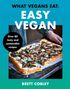 What Vegans Eat – Easy Vegan!: Over 80 Tasty and Sustainable Recipes