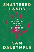 shattered-lands-five-partitions-and-the-making-of-modern-asia