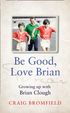 Be Good, Love Brian: Growing up with Brian Clough