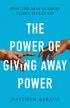 The Power of Giving Away Power: How the Best Leaders Learn to Let Go