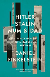 hitler-stalin-mum-and-dad-a-family-memoir-of-miraculous-survival
