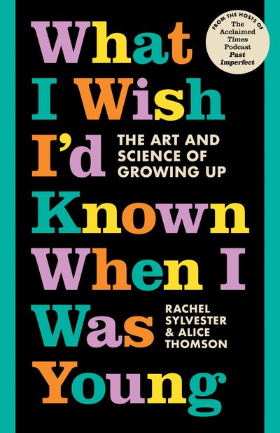 What I Wish I’d Known When I Was Young: The Art and Science of Growing Up