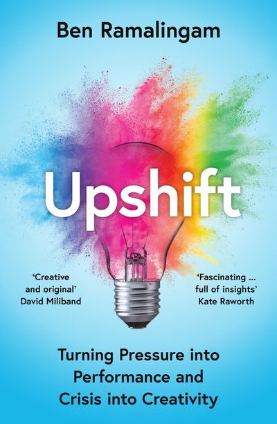 Upshift: How to Turn Pressure Into Performance and Crisis Into Creativity
