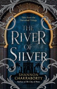 the-river-of-silver-tales-from-the-daevabad-trilogy-the-daevabad-trilogy-book-4