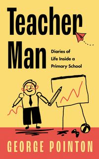 teacher-man-the-secret-diaries-of-life-inside-a-primary-school