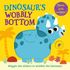 Dinosaur's Wobbly Bottom