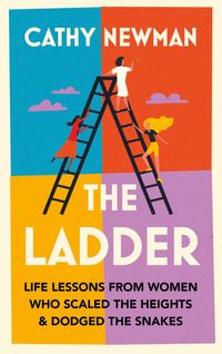 the-ladder-life-lessons-from-women-who-scaled-the-heights-and-dodged-the-snakes