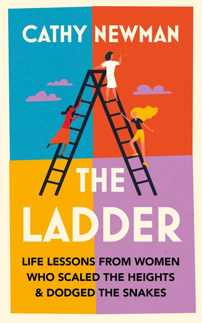 The Ladder: Life Lessons from Women Who Scaled the Heights & Dodged the Snakes