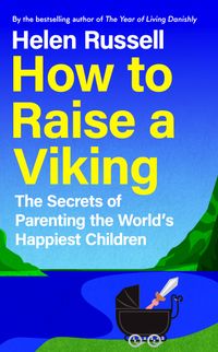 how-to-raise-a-viking-the-secrets-of-parenting-the-worlds-happiest-children