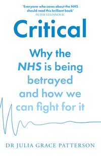 critical-why-the-nhs-is-being-betrayed-and-how-we-can-fight-for-it