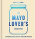The Mayo Lover’s Cookbook