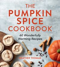 the-pumpkin-spice-cookbook-60-wonderfully-warming-recipes