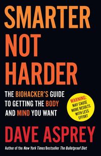 smarter-not-harder-the-biohackers-guide-to-getting-the-body-and-mind-you-want