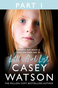 little-girl-lost-part-1-of-3-amelia-just-wants-a-home-she-feels-safe-in