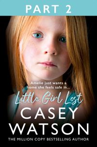little-girl-lost-part-2-of-3-amelia-just-wants-a-home-she-feels-safe-in