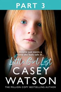 little-girl-lost-part-3-of-3-amelia-just-wants-a-home-she-feels-safe-in
