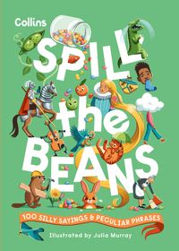spill-the-beans-100-silly-sayings-and-peculiar-phrases