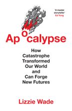 Apocalypse: How Catastrophe Transformed Our World and Can Forge