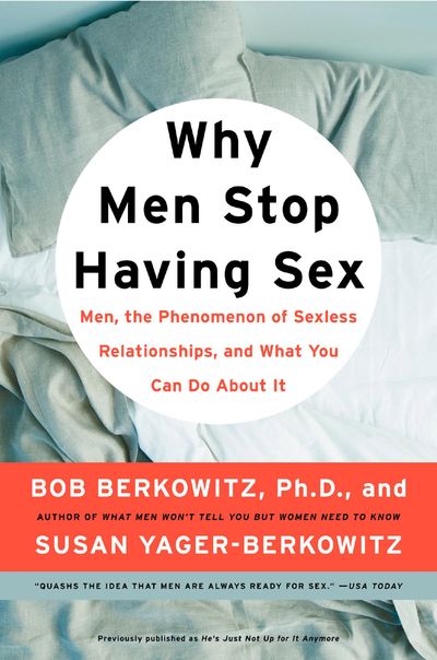 Why Men Stop Having Sex: Men, the Phenomenon of Sexless Relationships, and What You Can Do About It