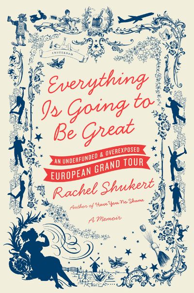 Everything is Going to be Great: An Underfunded and Overexposed EuropeanGrand Tour