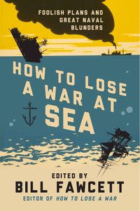 how-to-lose-a-war-at-sea