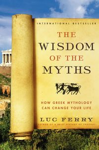 the-wisdom-of-the-myths-how-greek-mythology-can-change-your-life